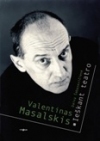 Valentinas Masalskis: ieškant teatro