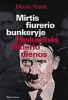 Mirtis fiurerio bunkeryje. Paskutinės Hitlerio dienos